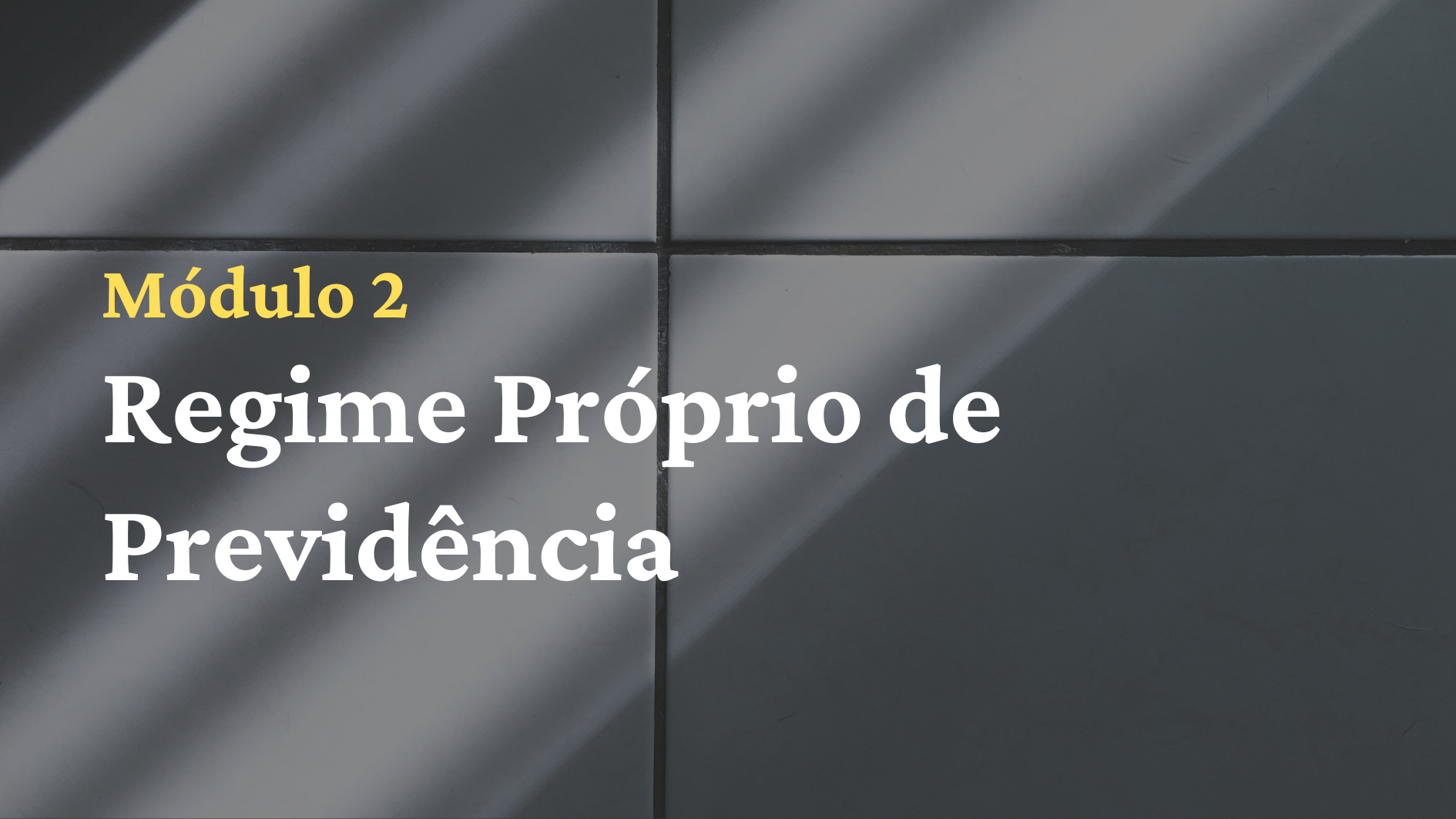 2º Mód.: Regime Próprio de Previdência Social.