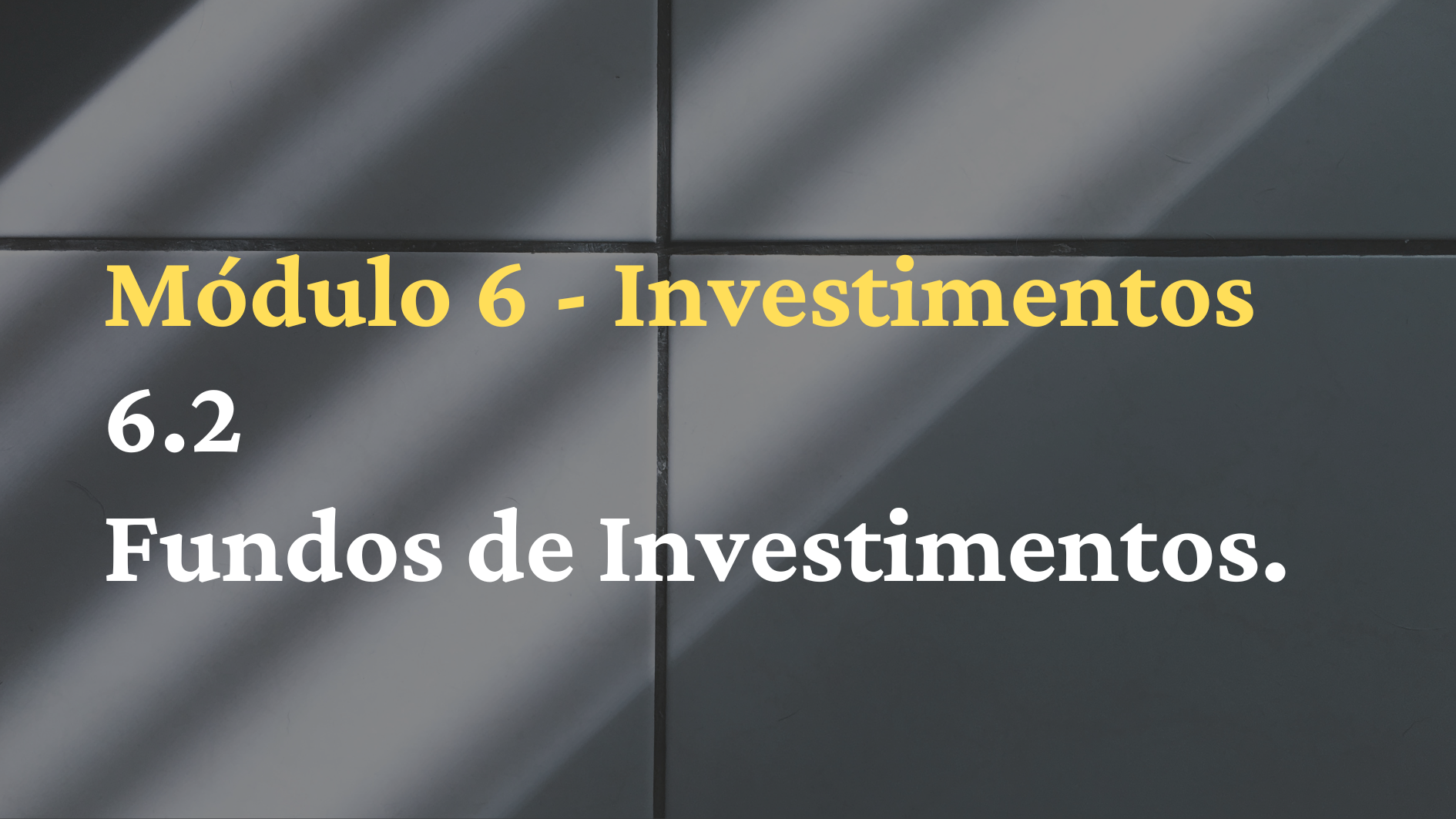 6.2º Mód.: Fundos de Investimentos