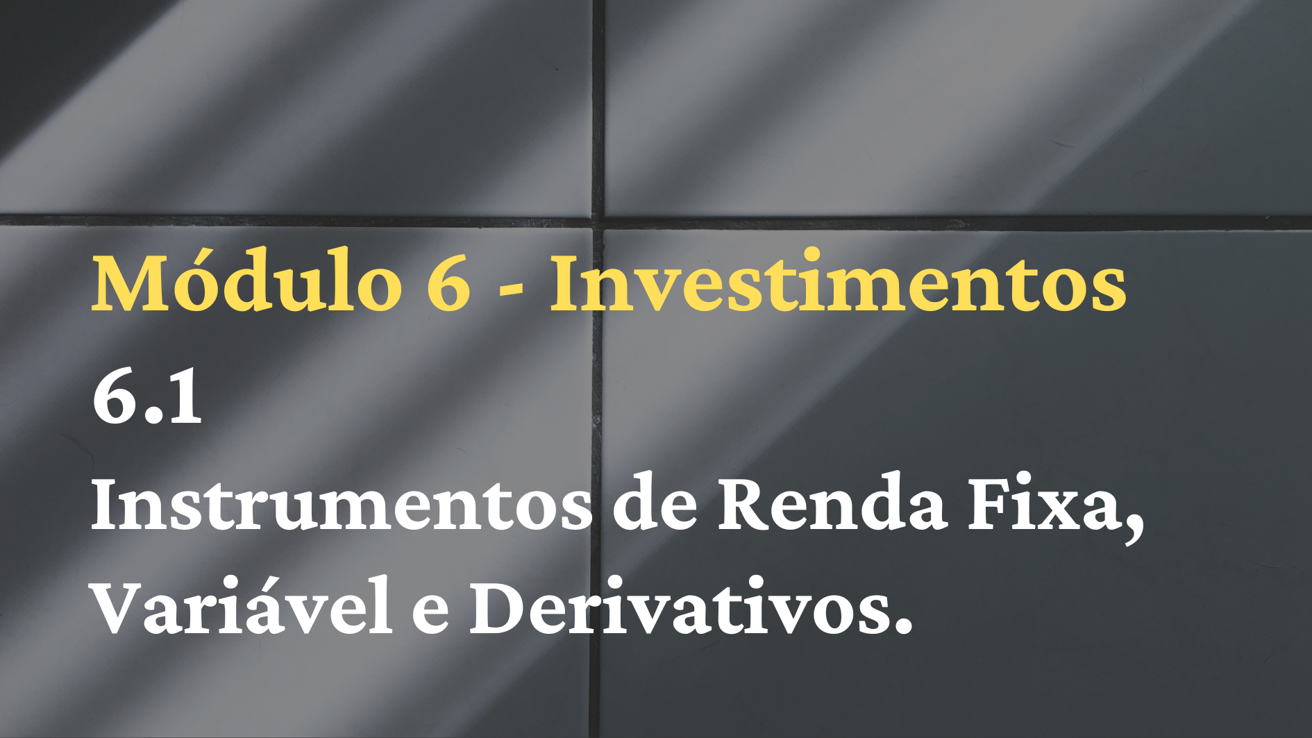 6.1º Mód.: Instrumentos de Renda Fixa, e Renda Variável.