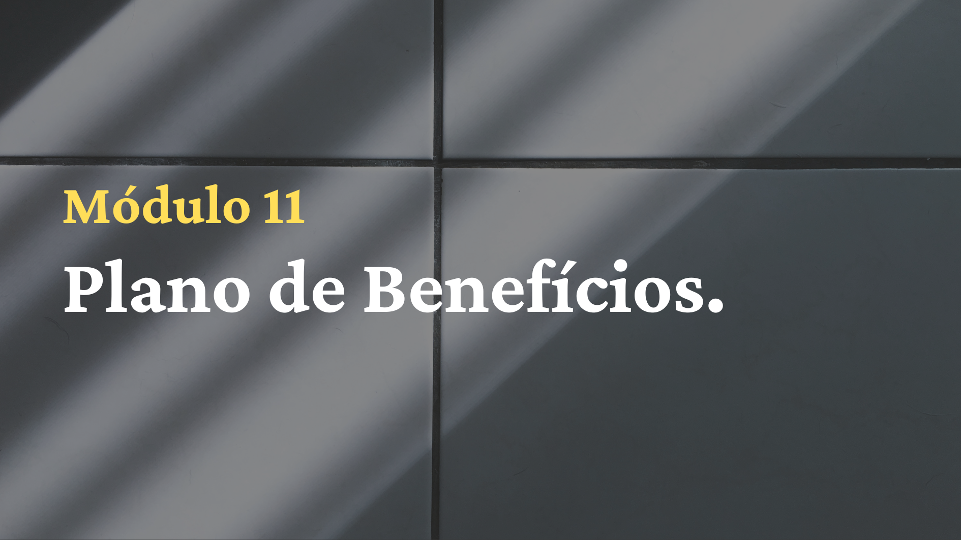 11º Mód.: Plano de Benefícios.